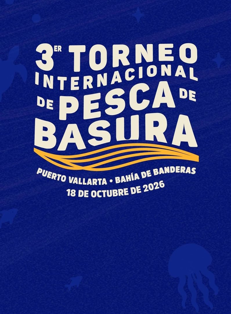 Crecimiento urbano y basura ponen presión sobre la bahía de Banderas, advierte Limpia Tu Mar 2 Cartel del 3er Torneo Internacional de Pesca de Basura de Limpia tu Mar